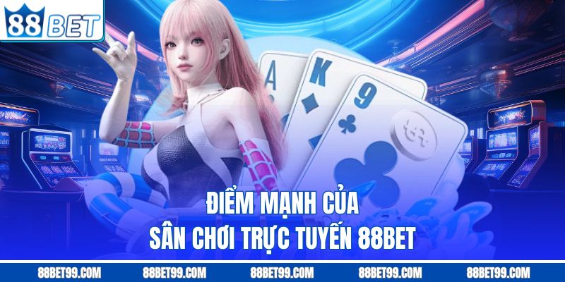 Điểm mạnh của nhà cái 88BET