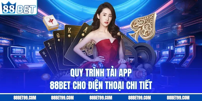 Quy trình tải app 88BET cho điện thoại chi tiết